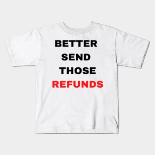 Better Send Those Refunds Kids T-Shirt